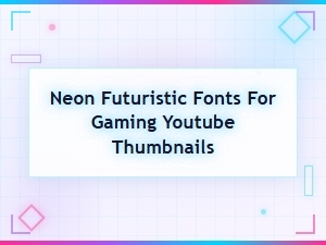 Best Neon Futuristic Fonts for Gaming Youtube Thumbnails in 2024