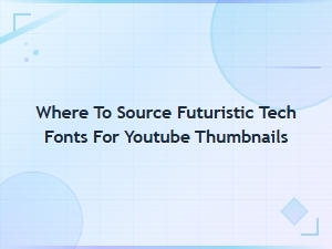 Best Futuristic Tech Fonts for Youtube Thumbnails – Where to Find Them