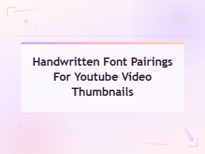 Best Handwritten Font Pairings for Eye-Catching Youtube Thumbnails