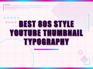 Best 80s Style Youtube Thumbnail Typography and Retro Vintage Font Ideas