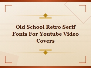Old School Retro Serif Fonts for Youtube Video Covers